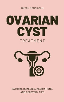 Ovarian Cyst Treatment: Natural Remedies, Medications, and Recovery Tips