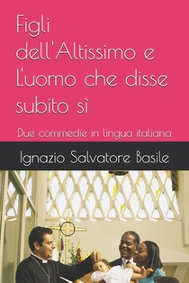 Figli dell'Altissimo e L'uomo che disse subito sì: Due commedie in lingua italiana
