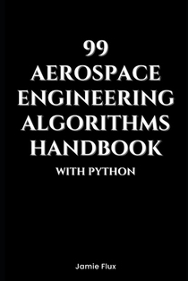 99 Aerospace Engineering Algorithms Handbook With Python