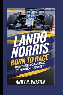Lando Norris: Born to Race - From Childhood Dreams to Formula 1 Success