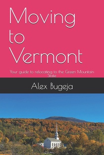 Moving to Vermont: Your guide to relocating to the Green Mountain State