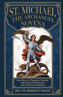 St Michael the Archangel Novena: Nine Days of powerful prayers for divine protection and spiritual warfare