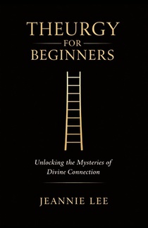 Theurgy for Beginners: Unlocking the Mysteries of Divine Connection