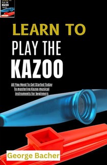 Bacher, G: LEARN TO PLAY THE KAZOO