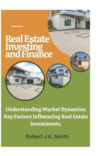 Real Estate Investing and Finance: Understanding Market Dynamics: Key Factors Influencing Real Estate Investments.