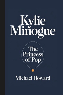 Kylie Minogue: The Princess of Pop