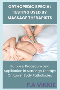 Orthopedic Special Testing Used by Massage Therapists: Purpose, Procedure and Application in Massage Therapy On Lower Body Pathologies