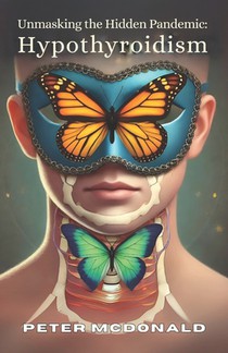 Unmasking the Hidden Pandemic: Hypothyroidism