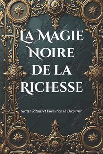 La Magie Noire de la Richesse: Secrets, Rituels et Précautions à Découvrir