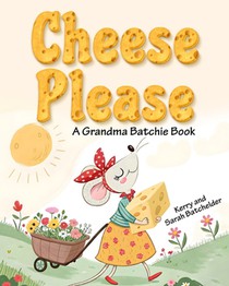 Cheese Please: A Grandma Batchie Book