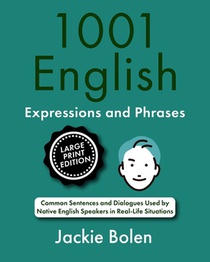 1001 English Expressions and Phrases: Common Sentences and Dialogues Used by Native English Speakers (Large Print Edition)