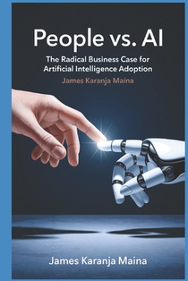 People vs. AI: The Radical Business Case for Artificial Intelligence Adoption