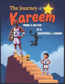 The Journey of Kareem - From a Shy Kid to a Basketball Legend: Inspiring Kids book about Kareem Abdul Jabbar, one of the greatest basketball players i