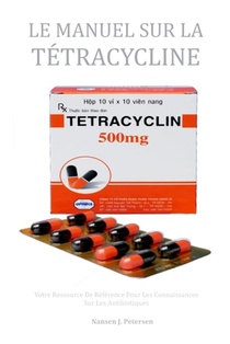 Le Manuel Sur La Tetracycline: Votre Ressource De Reference Pour Les Connaissances Sur Les Antibiotiques