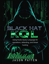 Black Hat KQL: Using Kusto Query Language for operations, defending, and threat hunting