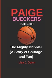 PAIGE BUECKERS (Kids Book): The Mighty Dribbler (A Story of Courage and Fun)