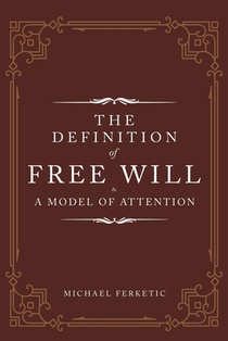 The Definition of Free Will: & A Model of Attention