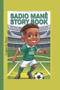 Sadio Mané Story Book: The Boy Who Chased His Dream