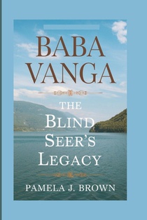 Baba Vanga: The Blind Seer's Legacy