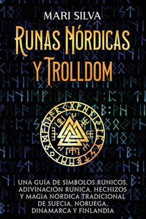 Runas nórdicas y Trolldom: Una guía de símbolos rúnicos, adivinación rúnica, hechizos y magia nórdica tradicional de Suecia, Noruega, Dinamarca y