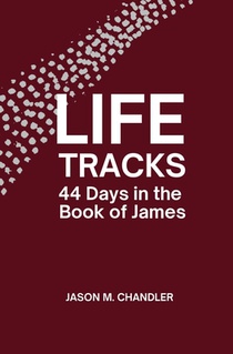 Life Tracks: 44 Days in the Book of James