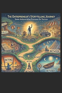The Entrepreneur's Storytelling Journey: Danish and American Guide to Crafting Compelling Entrepreneur-Storytelling using the Seven Antenarrative Proc