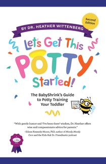 Let's Get This Potty Started! The BabyShrink's Guide to Potty Training Your Toddler
