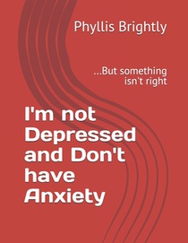 I'm not Depressed and Don't have Anxiety: ...But something isn't right