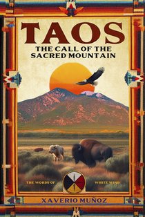 TAOS. The Call of the Sacred Mountain: The words of White Wind