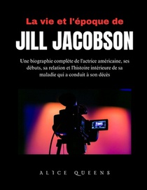 La vie et l'époque de Jill Jacobson: Une biographie complète de l'actrice américaine, ses débuts, sa relation et l'histoire intérieure de sa maladie q