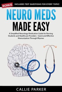 Neuro Meds Made Easy: A Simplified Neurology Medication Guide for Nursing Students and Healthcare Providers