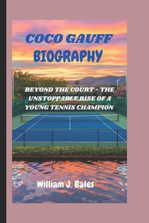 Coco Gauff: Beyond the Court - The Unstoppable Rise of a Young Tennis Champion