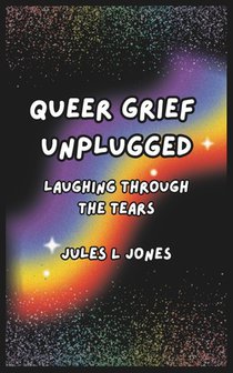 Queer Grief Unplugged: Laughing Through the Tears