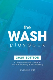 The Wash Playbook: A Comprehensive Guide to Pressure Washing & Soft Washing