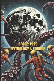 Space: 1999 Mythology and Horror