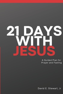 21 Days With Jesus: A Guided Plan For Prayer and Fasting