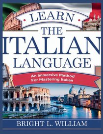 Learn the Italian Language: An Immersive Method for Mastering Italian