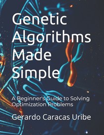 Genetic Algorithms Made Simple: A Beginner's Guide to Solving Optimization Problems
