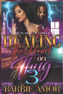 Healing The Heart of A Thug 3: The Scarletti Family