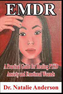 EMDR A Practical Guide for Healing PTSD, Anxiety, and Emotional Wounds