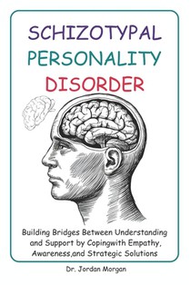 Schizotypal Personality Disorder: Building Bridges Between Understanding and Support by Coping with Empathy, Awareness, and Strategic Solutions