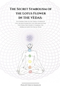The Secret Symbolism of the Lotus Flower in the Vedas: Its Connection to the Torus, Flower of Life, Sacred Geometry, Electromagnetism, the Ether, Free