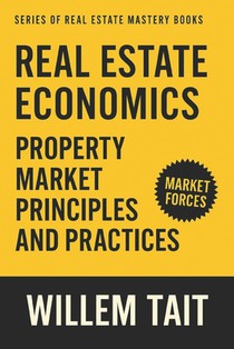 Real Estate Economics: Property Market Principles and Practices