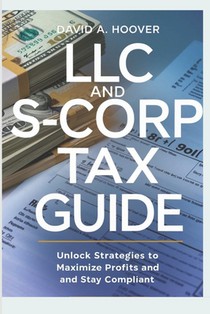 LLC and S-Corp Tax Guide: Unlock Strategies to Maximize Profits and Stay Compliant