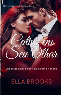 Cativo em seu Olhar: O Jogo de Amor e Controle de um Bilionário