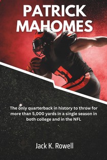 Patrick Mahomes: The only quarterback in history to throw for more than 5,000 yards in a single season in both college and in the NFL