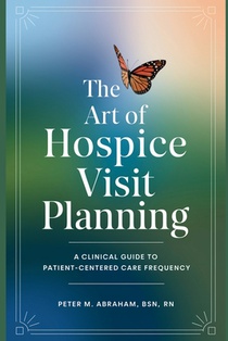 The Art of Hospice Visit Planning: A Clinical Guide to Patient-Centered Care Frequency