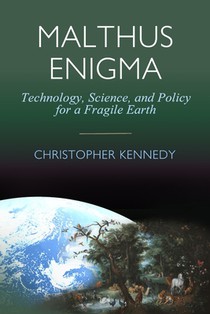 Malthus Enigma: Technology, Science and Policy for a Fragile Earth: [Environmental sustainability, Ecological economics, Industrial ecology, Environme