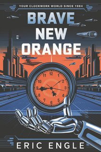Brave New Orange: Your Clockwork World Since 1984