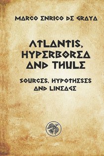 Atlantis, Hyperborea and Thule: Sources, hypotheses and descent